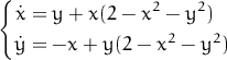 {                 2    2
  x˙= y +  x(2 - x -  y )
  ˙y = - x + y(2 - x2 - y2)
           