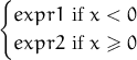 {
  expr1  if x < 0
  expr2  if x ≥ 0 