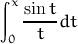 ∫x
   sin-tdt
 0  t 