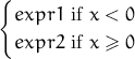 {
  expr1  if x < 0
  expr2  if x ≥ 0 